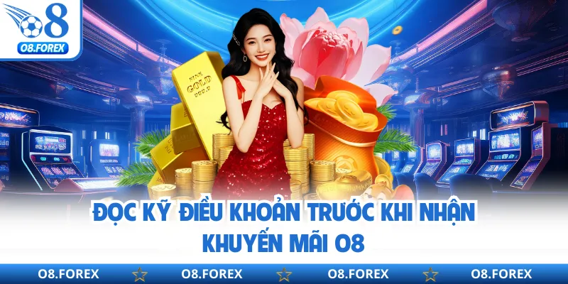 Đọc kỹ điều khoản trước khi nhận khuyến mãi O8