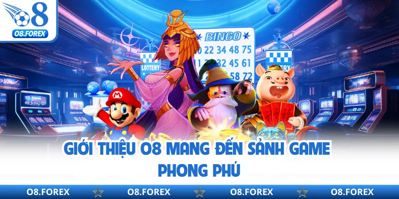 Giới thiệu O8 mang đến sảnh game phong phú