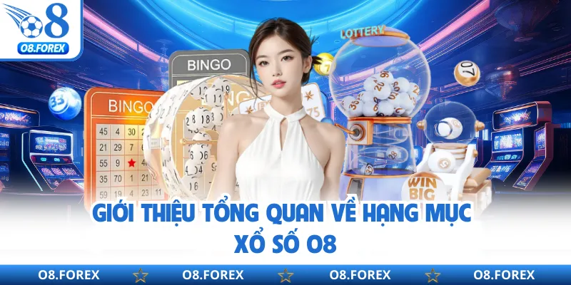 Giới thiệu tổng quan về hạng mục xổ số O8