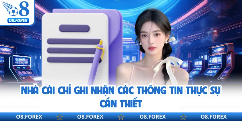 Nhà cái chỉ ghi nhận các thông tin thực sự cần thiết