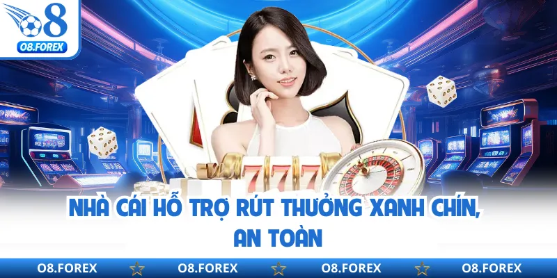 Nhà cái hỗ trợ rút thưởng xanh chín, an toàn