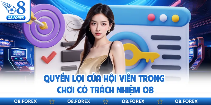 Quyền lợi của hội viên trong chơi có trách nhiệm O8