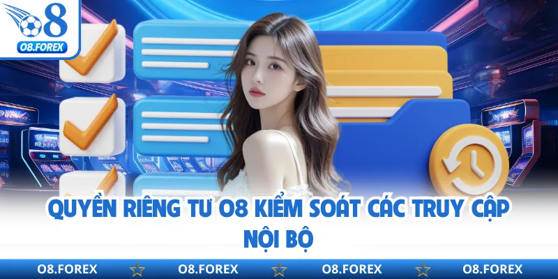 Quyền riêng tư O8 kiểm soát các truy cập nội bộ