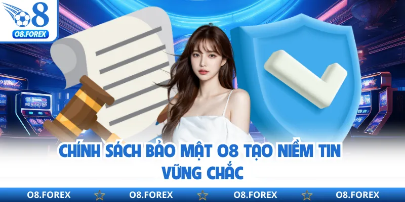 Chính sách bảo mật O8 tạo niềm tin vững chắc