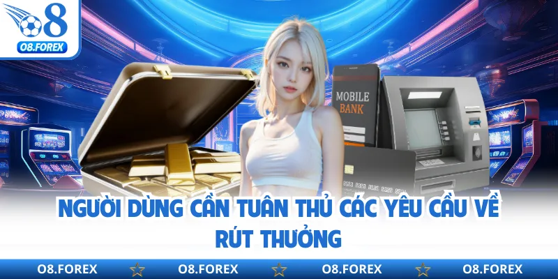 Người dùng cần tuân thủ các yêu cầu về rút thưởng