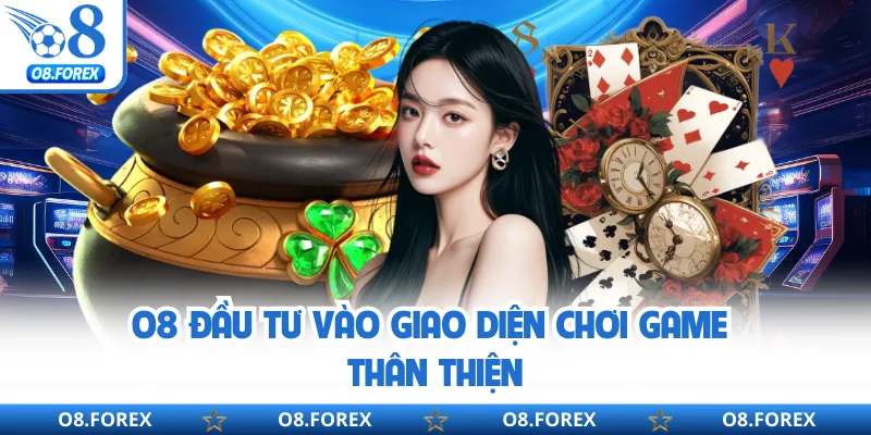 O8 đầu tư vào giao diện chơi game thân thiện