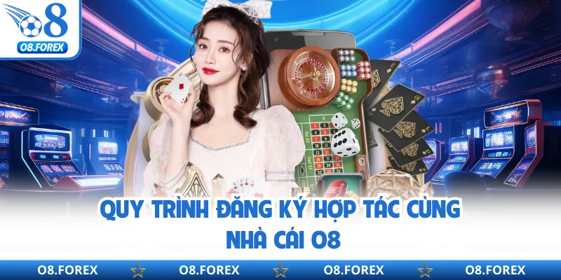 Quy trình đăng ký hợp tác cùng nhà cái O8