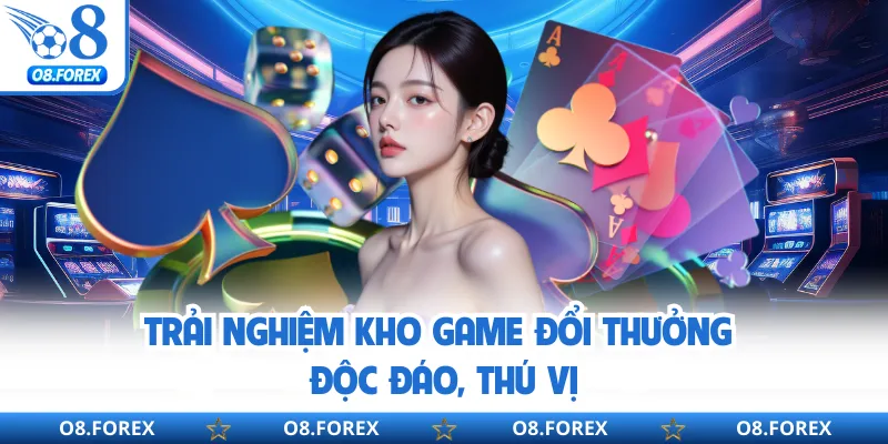 Trải nghiệm kho game đổi thưởng độc đáo, thú vị